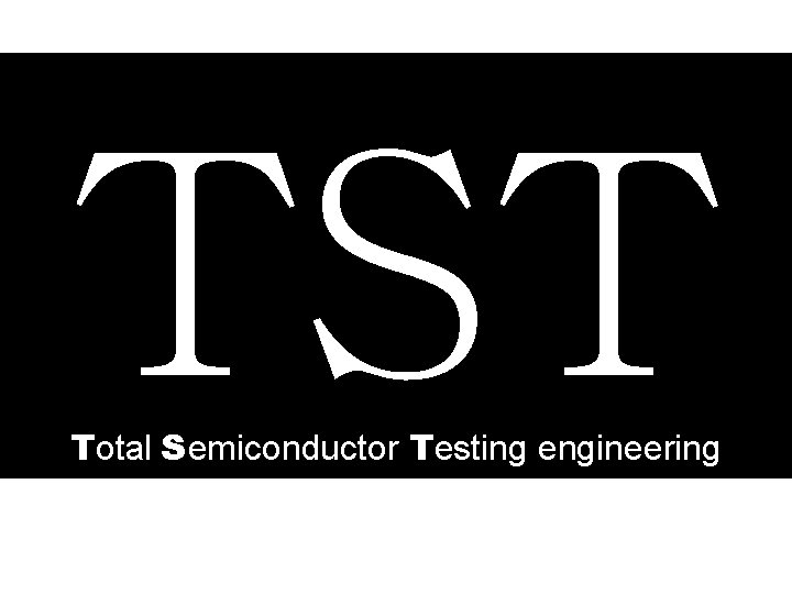 TST Total Semiconductor Testing engineering 