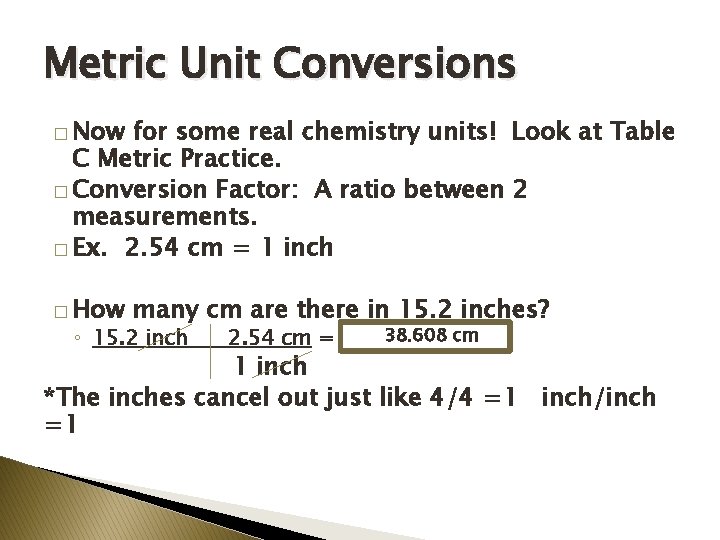 Metric Unit Conversions � Now for some real chemistry units! Look at Table C