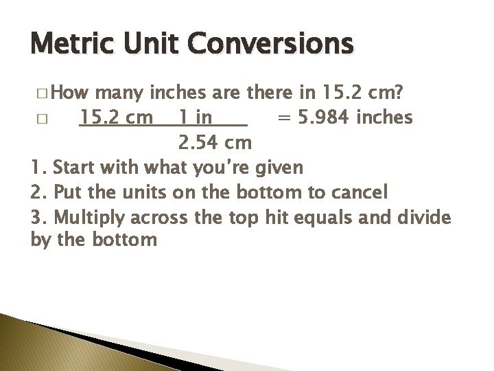 Metric Unit Conversions � How many inches are there in 15. 2 cm? �