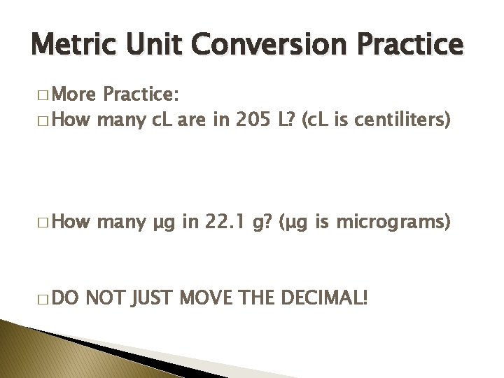 Metric Unit Conversion Practice � More Practice: � How many c. L are in