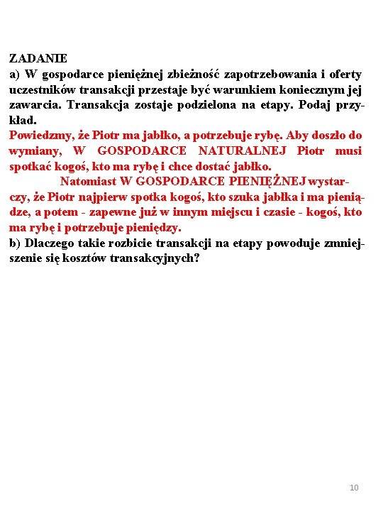 ZADANIE a) W gospodarce pieniężnej zbieżność zapotrzebowania i oferty uczestników transakcji przestaje być warunkiem