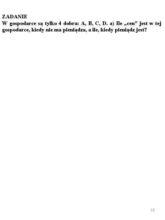ZADANIE W gospodarce są tylko 4 dobra: A, B, C, D. a) Ile „cen”