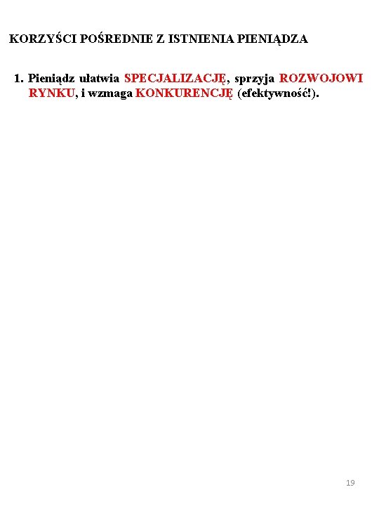 KORZYŚCI POŚREDNIE Z ISTNIENIA PIENIĄDZA 1. Pieniądz ułatwia SPECJALIZACJĘ, sprzyja ROZWOJOWI RYNKU, i wzmaga