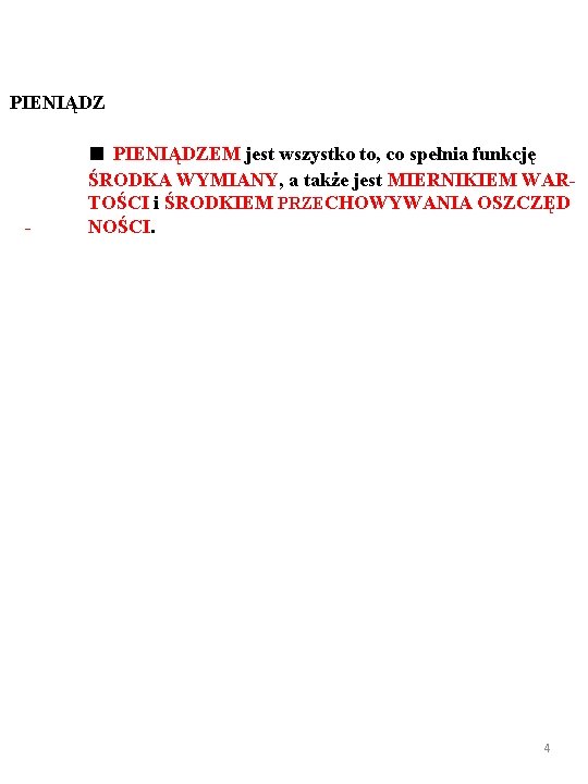 PIENIĄDZ ■ PIENIĄDZEM jest wszystko to, co spełnia funkcję - ŚRODKA WYMIANY, a także