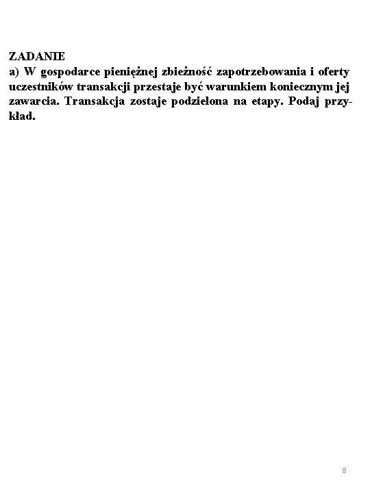 ZADANIE a) W gospodarce pieniężnej zbieżność zapotrzebowania i oferty uczestników transakcji przestaje być warunkiem