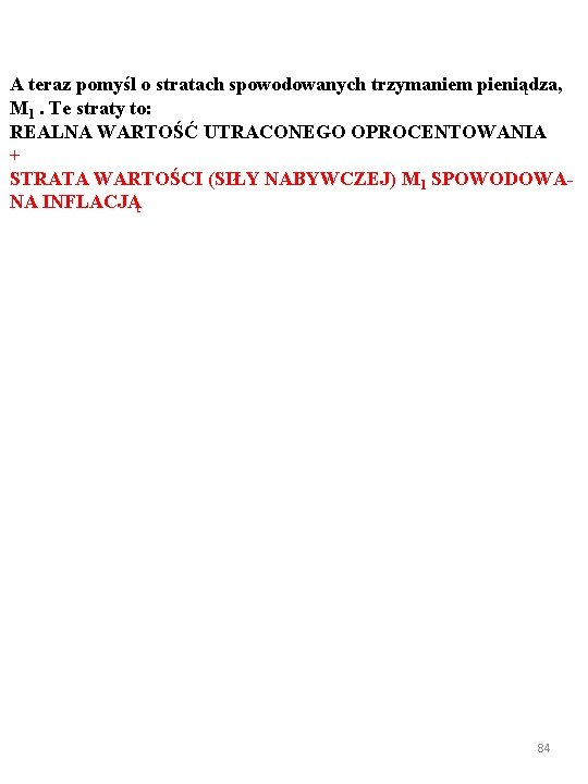A teraz pomyśl o stratach spowodowanych trzymaniem pieniądza, M 1. Te straty to: REALNA