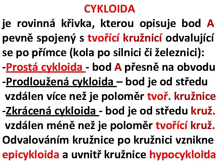 CYKLOIDA je rovinná křivka, kterou opisuje bod A pevně spojený s tvořící kružnicí odvalující CYKLOIDA je rovinná křivka, kterou opisuje bod A pevně spojený s tvořící kružnicí odvalující