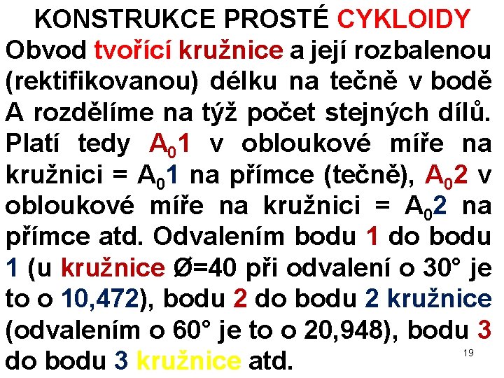 KONSTRUKCE PROSTÉ CYKLOIDY Obvod tvořící kružnice a její rozbalenou (rektifikovanou) délku na tečně v KONSTRUKCE PROSTÉ CYKLOIDY Obvod tvořící kružnice a její rozbalenou (rektifikovanou) délku na tečně v