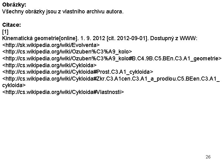 Obrázky: Všechny obrázky jsou z vlastního archivu autora. Citace: [1] Kinematická geometrie[online]. 1. 9.