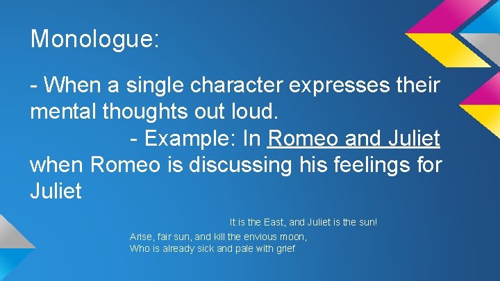 Monologue: - When a single character expresses their mental thoughts out loud. - Example: