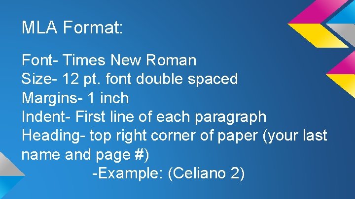 MLA Format: Font- Times New Roman Size- 12 pt. font double spaced Margins- 1
