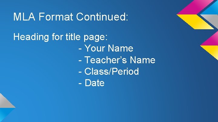 MLA Format Continued: Heading for title page: - Your Name - Teacher’s Name -