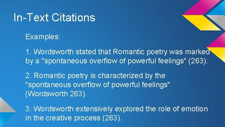 In-Text Citations Examples: 1. Wordsworth stated that Romantic poetry was marked by a "spontaneous