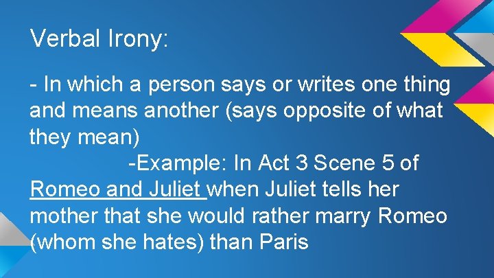 Verbal Irony: - In which a person says or writes one thing and means