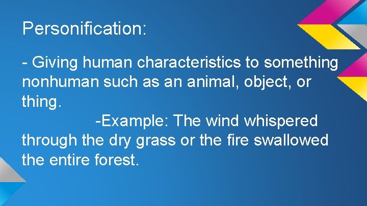Personification: - Giving human characteristics to something nonhuman such as an animal, object, or