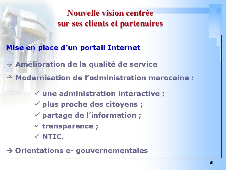 Nouvelle vision centrée sur ses clients et partenaires Mise en place d'un portail Internet