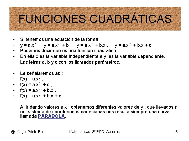 FUNCIONES CUADRÁTICAS • • • Si tenemos una ecuación de la forma y =