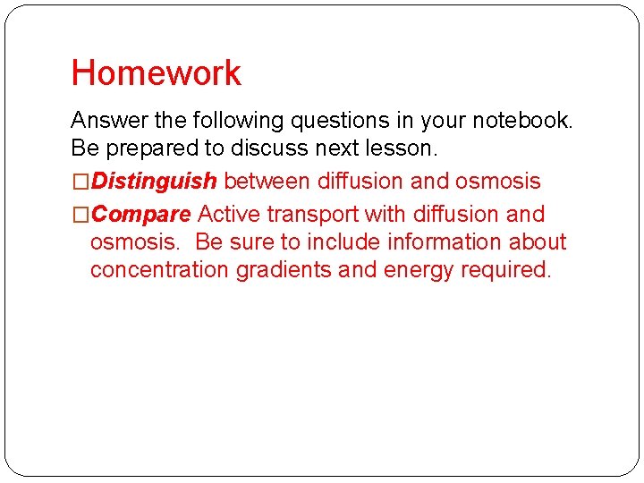 Homework Answer the following questions in your notebook. Be prepared to discuss next lesson. Homework Answer the following questions in your notebook. Be prepared to discuss next lesson.