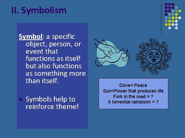 II. Symbolism Symbol: a specific object, person, or event that functions as itself but