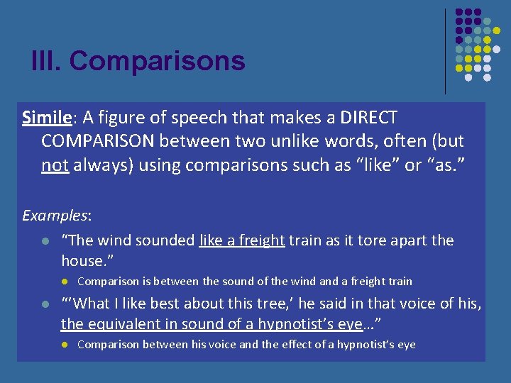III. Comparisons Simile: A figure of speech that makes a DIRECT COMPARISON between two