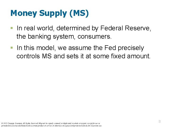 Money Supply (MS) § In real world, determined by Federal Reserve, the banking system,