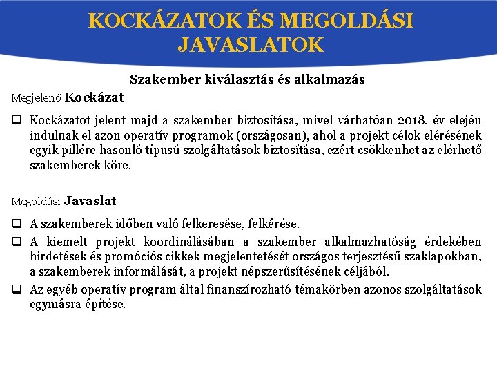 KOCKÁZATOK ÉS MEGOLDÁSI JAVASLATOK Szakember kiválasztás és alkalmazás Megjelenő Kockázat q Kockázatot jelent majd