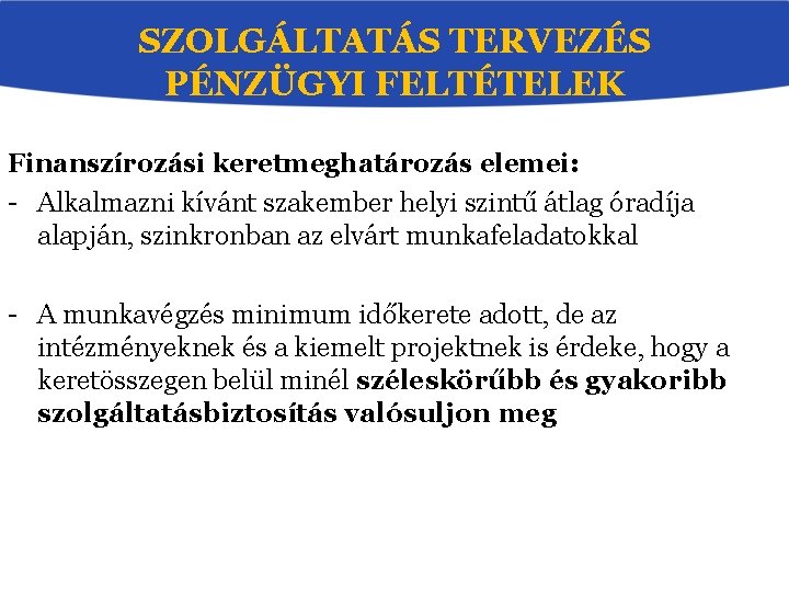 SZOLGÁLTATÁS TERVEZÉS PÉNZÜGYI FELTÉTELEK Finanszírozási keretmeghatározás elemei: - Alkalmazni kívánt szakember helyi szintű átlag