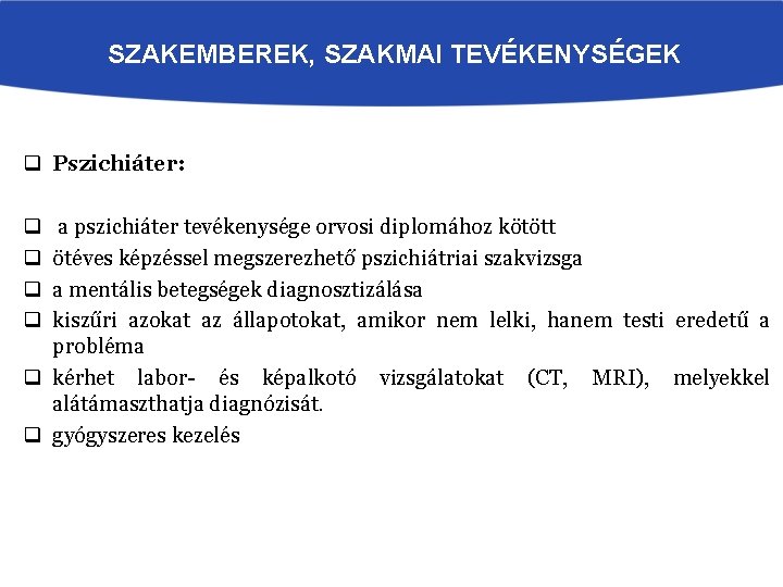 SZAKEMBEREK, SZAKMAI TEVÉKENYSÉGEK q Pszichiáter: q q a pszichiáter tevékenysége orvosi diplomához kötött ötéves