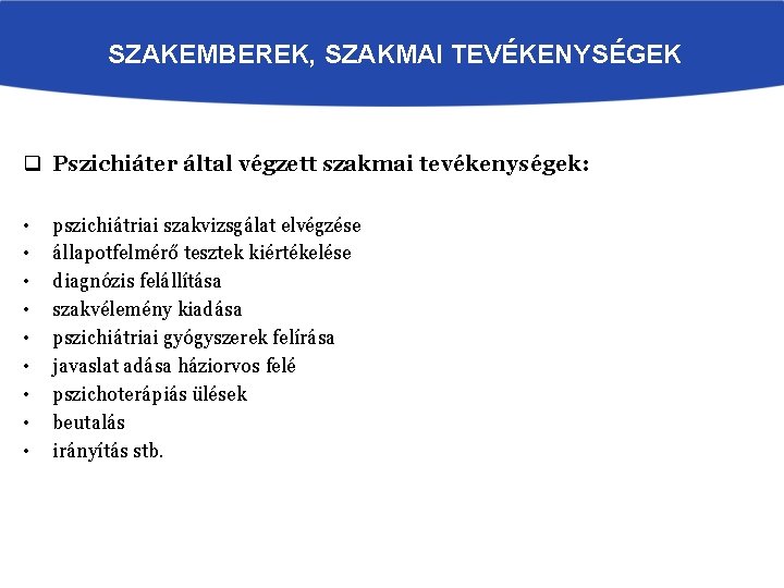 SZAKEMBEREK, SZAKMAI TEVÉKENYSÉGEK q Pszichiáter által végzett szakmai tevékenységek: • • • pszichiátriai szakvizsgálat