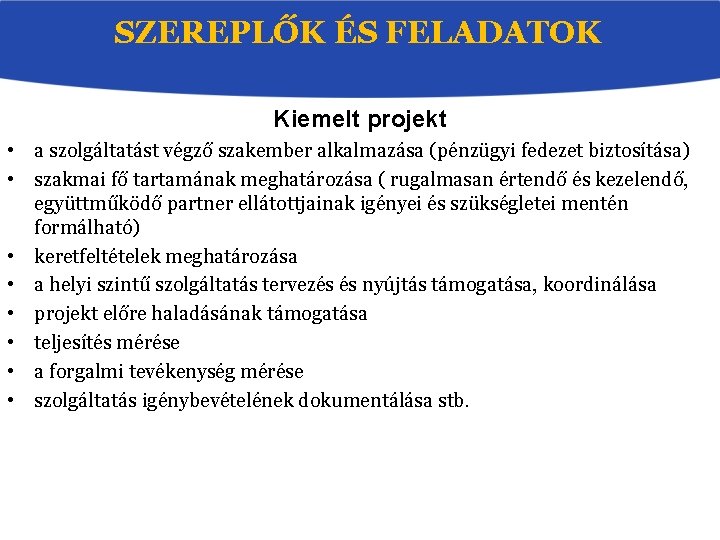 SZEREPLŐK ÉS FELADATOK Kiemelt projekt • a szolgáltatást végző szakember alkalmazása (pénzügyi fedezet biztosítása)