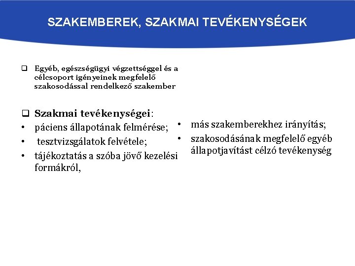 SZAKEMBEREK, SZAKMAI TEVÉKENYSÉGEK q Egyéb, egészségügyi végzettséggel és a célcsoport igényeinek megfelelő szakosodással rendelkező