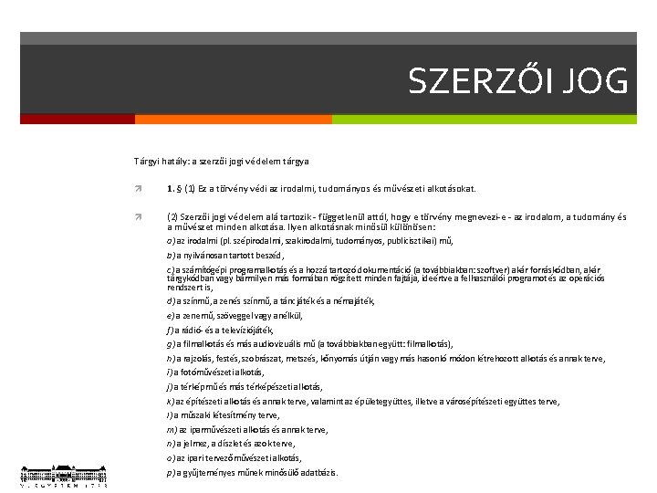 SZERZŐI JOG Tárgyi hatály: a szerzői jogi védelem tárgya 1. § (1) Ez a