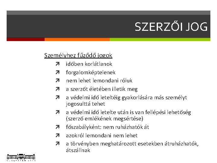 SZERZŐI JOG Személyhez fűződő jogok időben korlátlanok forgalomképtelenek nem lehet lemondani róluk a szerzőt