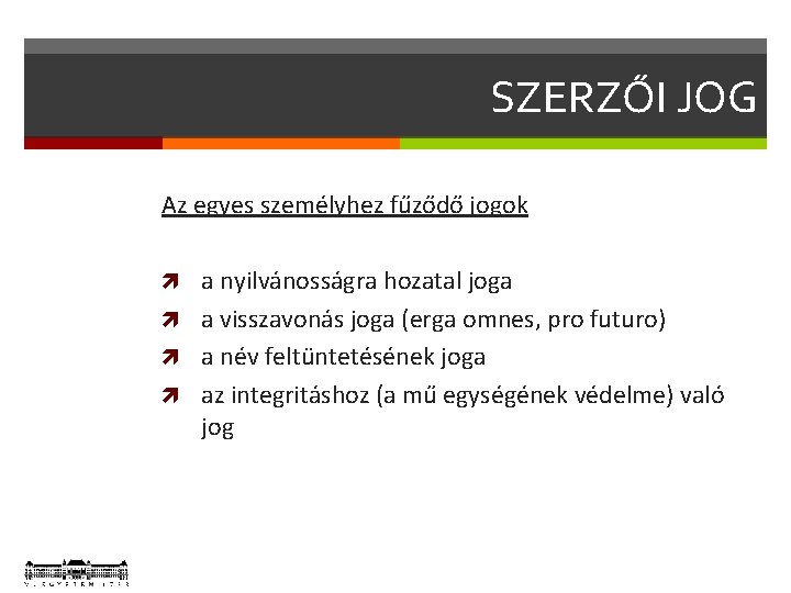 SZERZŐI JOG Az egyes személyhez fűződő jogok a nyilvánosságra hozatal joga a visszavonás joga