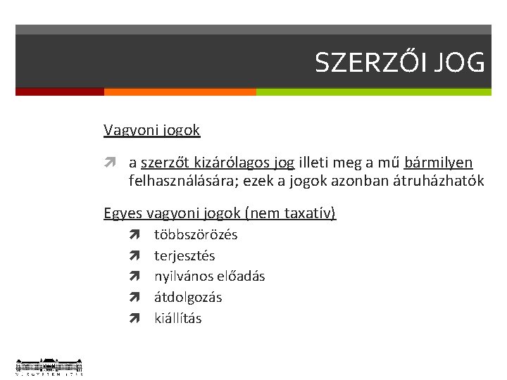 SZERZŐI JOG Vagyoni jogok a szerzőt kizárólagos jog illeti meg a mű bármilyen felhasználására;