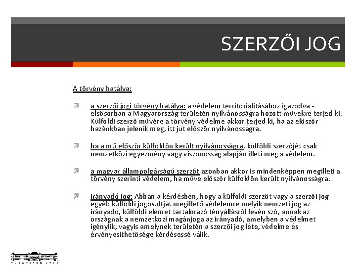 SZERZŐI JOG A törvény hatálya: a szerzői jogi törvény hatálya: a védelem territorialitásához igazodva