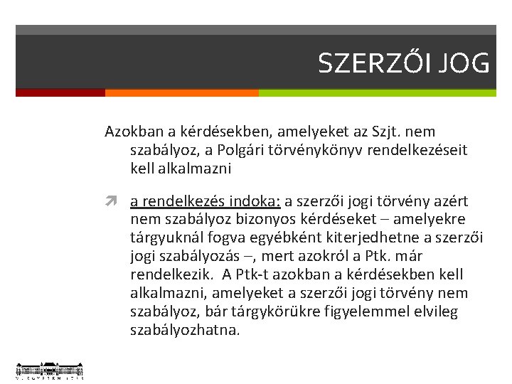 SZERZŐI JOG Azokban a kérdésekben, amelyeket az Szjt. nem szabályoz, a Polgári törvénykönyv rendelkezéseit