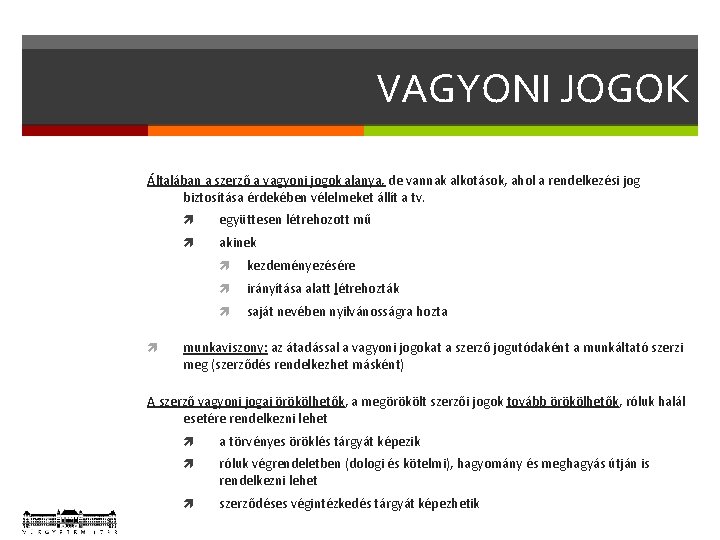 VAGYONI JOGOK Általában a szerző a vagyoni jogok alanya, de vannak alkotások, ahol a