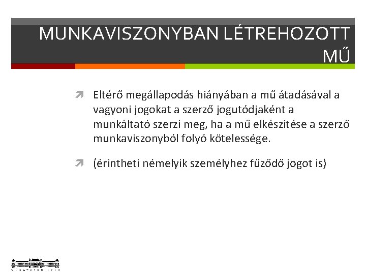 MUNKAVISZONYBAN LÉTREHOZOTT MŰ Eltérő megállapodás hiányában a mű átadásával a vagyoni jogokat a szerző