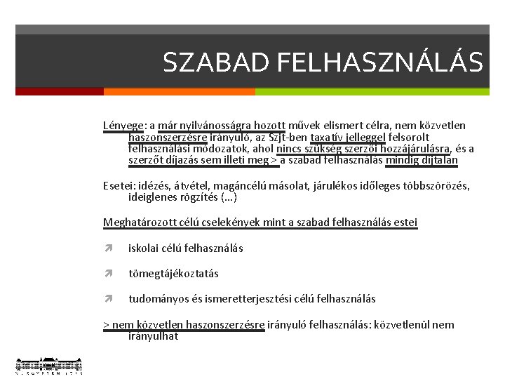 SZABAD FELHASZNÁLÁS Lényege: a már nyilvánosságra hozott művek elismert célra, nem közvetlen haszonszerzésre irányuló,