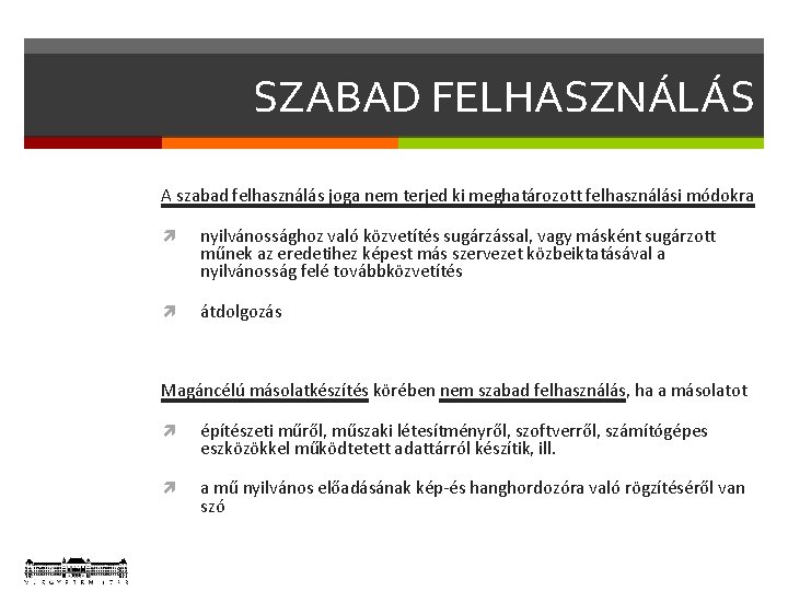 SZABAD FELHASZNÁLÁS A szabad felhasználás joga nem terjed ki meghatározott felhasználási módokra nyilvánossághoz való