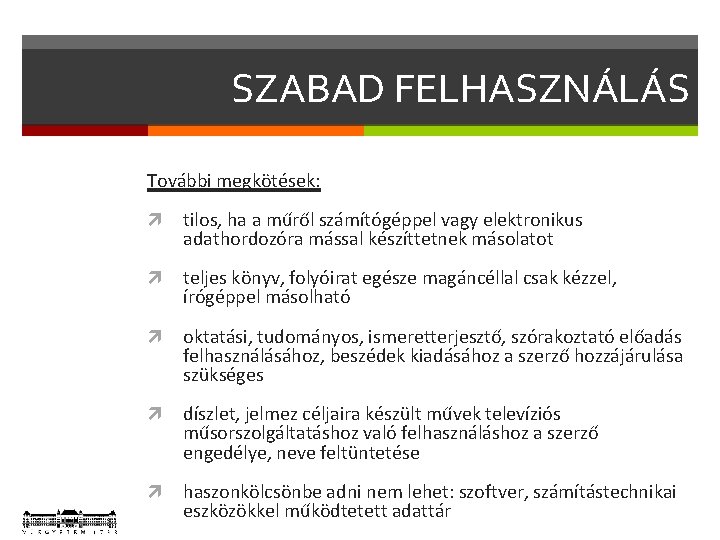 SZABAD FELHASZNÁLÁS További megkötések: tilos, ha a műről számítógéppel vagy elektronikus adathordozóra mással készíttetnek