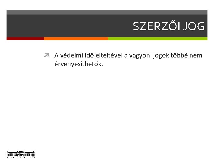 SZERZŐI JOG A védelmi idő elteltével a vagyoni jogok többé nem érvényesíthetők. 