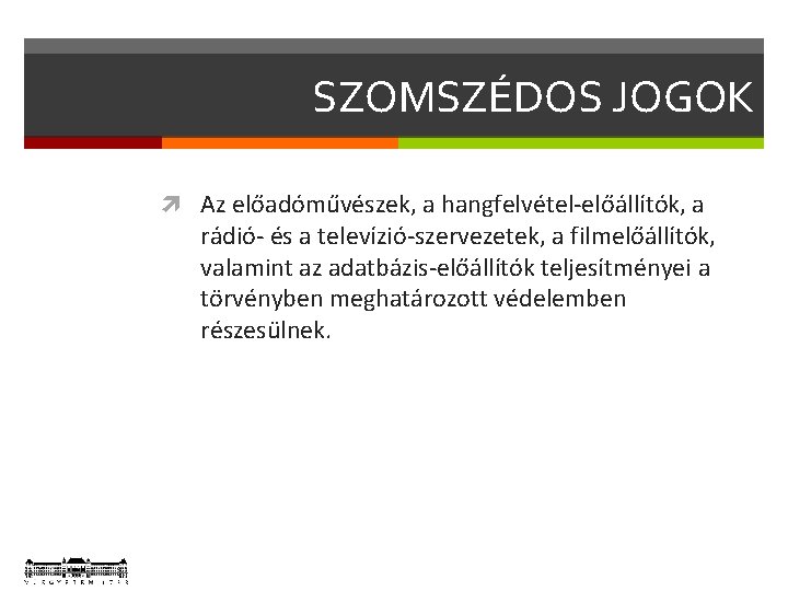 SZOMSZÉDOS JOGOK Az előadóművészek, a hangfelvétel-előállítók, a rádió- és a televízió-szervezetek, a filmelőállítók, valamint