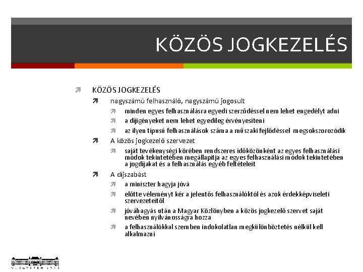 KÖZÖS JOGKEZELÉS nagyszámú felhasználó, nagyszámú jogosult A közös jogkezelő szervezet minden egyes felhasználásra egyedi