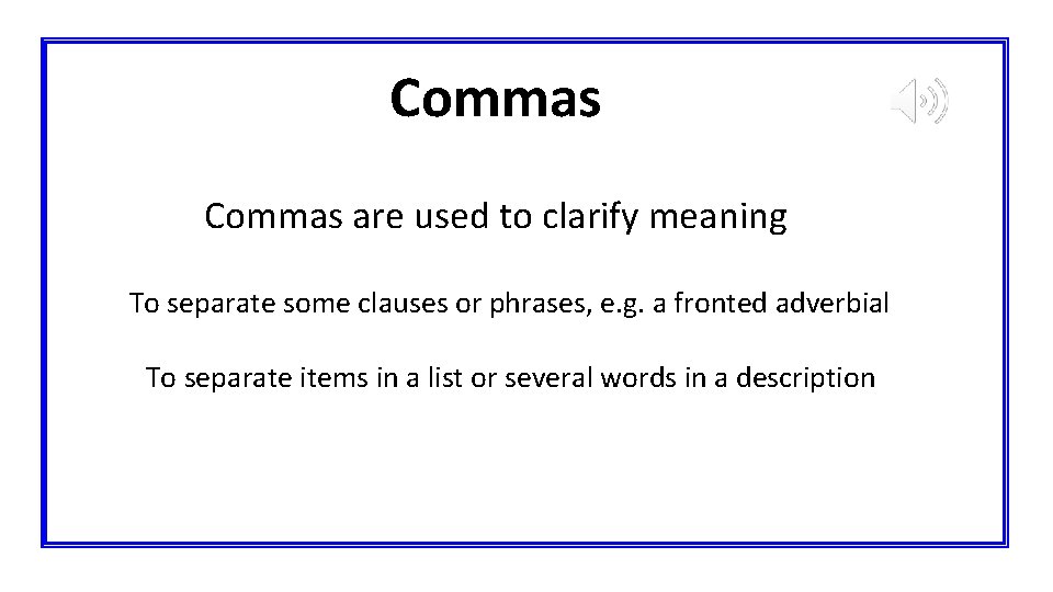Commas are used to clarify meaning To separate some clauses or phrases, e. g.