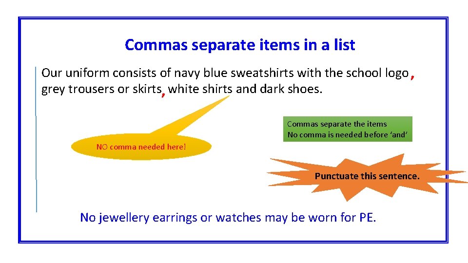 Commas separate items in a list Our uniform consists of navy blue sweatshirts with