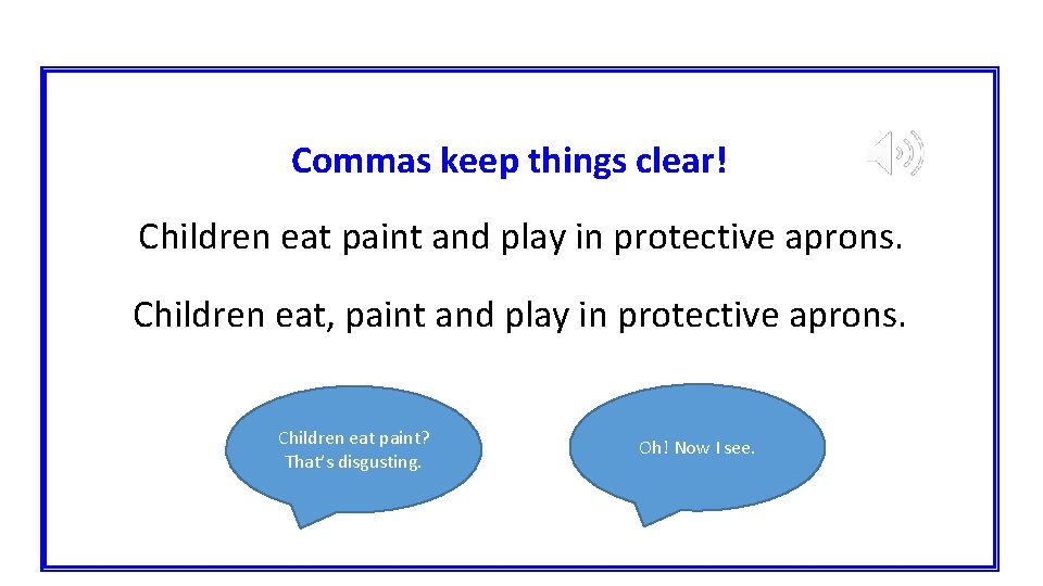 Commas keep things clear! Children eat paint and play in protective aprons. Children eat,