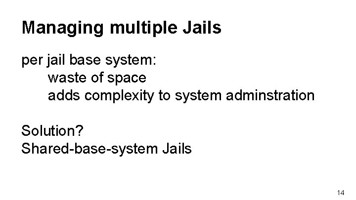 Managing multiple Jails per jail base system: waste of space adds complexity to system Managing multiple Jails per jail base system: waste of space adds complexity to system