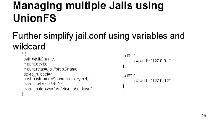 Managing multiple Jails using Union. FS Further simplify jail. conf using variables and wildcard Managing multiple Jails using Union. FS Further simplify jail. conf using variables and wildcard